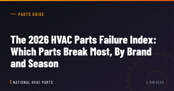 The 2026 HVAC Parts Failure Index: Which Parts Break Most, By Brand and Season