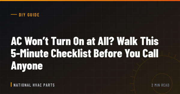AC Won’t Turn On at All? Walk This 5-Minute Checklist Before You Call Anyone