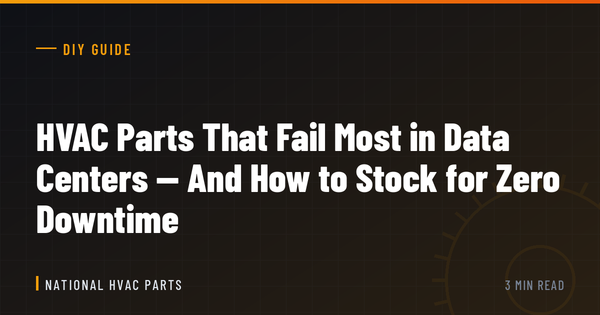 HVAC Parts That Fail Most in Data Centers — And How to Stock for Zero Downtime