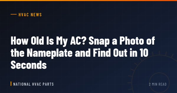 How Old Is My AC? Snap a Photo of the Nameplate and Find Out in 10 Seconds