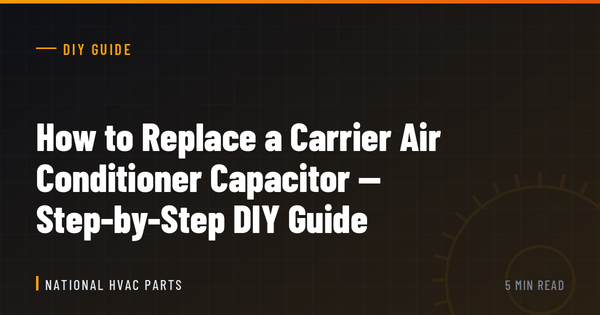 How to Replace a Carrier Air Conditioner Capacitor — Step-by-Step DIY Guide