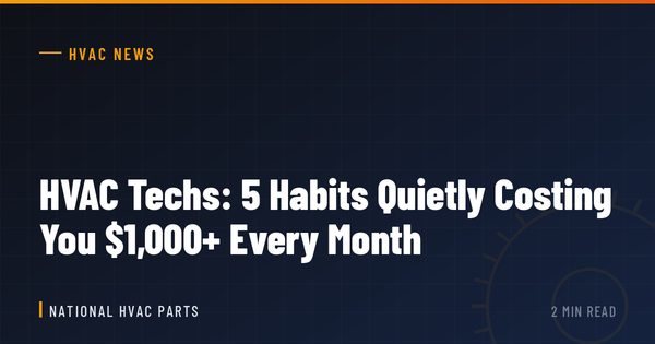 HVAC Techs: 5 Habits Quietly Costing You $1,000+ Every Month
