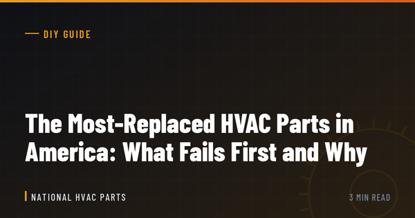The Most-Replaced HVAC Parts in America: What Fails First and Why