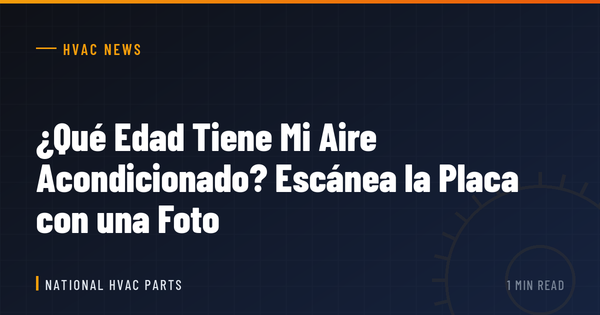 ¿Qué Edad Tiene Mi Aire Acondicionado? Escánea la Placa con una Foto