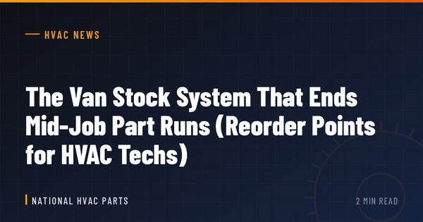 The Van Stock System That Ends Mid-Job Part Runs (Reorder Points for HVAC Techs)